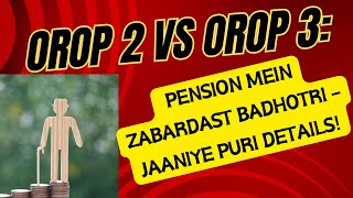 OROP 2 vs OROP 3 Pension Mein Zabardast Badhotri – Jaaniye Puri Details orop3 orop2 orop [upl. by Bezanson374]