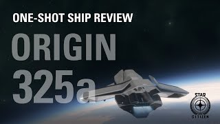 Solo Ship Review  Origin 325A  Star Citizen  One Shot Ship Review [upl. by Rratsal]