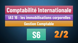 EP 06  Comptabilité Internationale S6  Norme IAS 16  les immobilisations corporelles Partie 22 [upl. by Plumbo26]