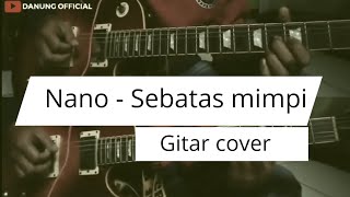 nano Sebatas mimmpi cover gitar  Best Unofficial cover guitar JaganBaper Nano Sebatasmimpi [upl. by Keyte]