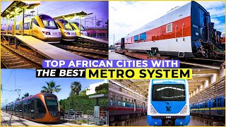 Top 10 African Cities with Impressive Metro Rail Systems [upl. by Atthia]