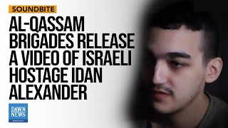 Hamas AlQassam Brigades Release A Video Of Israeli Hostage Idan Alexander  Dawn News English [upl. by Georges490]