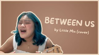 Between Us  Little Mix cover [upl. by Onailimixam]