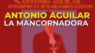 Antonio Aguilar  La Mancornadora Audio Oficial [upl. by Gaspar831]