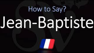 How to Pronounce JeanBaptiste CORRECTLY [upl. by Tullus984]