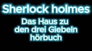 Sherlock holmes das Haus zu den drei Giebeln hörbuch krimi thriller [upl. by Podvin]