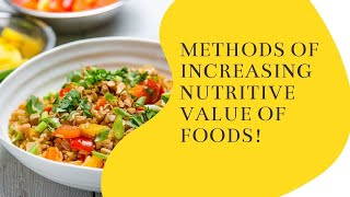 METHODS OF INCREASING NUTRITIVE VALUE OF FOODS [upl. by Assirralc420]