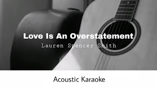 Lauren Spencer Smith  Love Is An Overstatement Acoustic Karaoke [upl. by Eusoj]