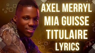 Axel Merryl  TITULAIRE Feat Mia Guisse Bass Thioung Lyrics officiel [upl. by Oravla]