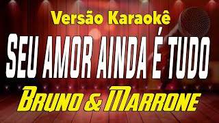 Bruno amp Marrone  Seu amor ainda é tudo  Karaokê [upl. by Kristo80]