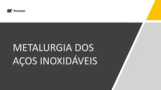 METALURGIA DOS AÇOS INOXIDÁVEIS [upl. by Baal]