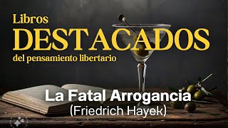 La Fatal Arrogancia 📚 Friedrich Hayek  Libros Destacados del Pensamiento Libertario [upl. by Naehgem]