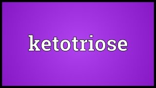 Ketotriose Meaning [upl. by Ailimat]