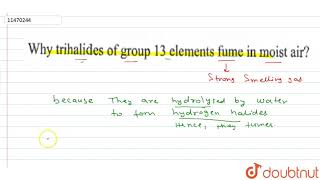 Why trihalides of group 13 elements fume in moist air [upl. by Roumell]