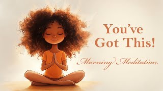 Youve Got This Morning Meditation [upl. by Ely]