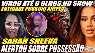 ANITTA INCORPOROU ENTIDADE SARAHA SHEEVA TRAZ FORTE ALERTA [upl. by Annoiek]