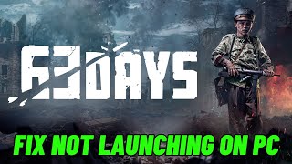 How To Fix 63 Days Not Launching Wont Launch Not Opening Not Starting Error On PC [upl. by Nwahsirhc681]