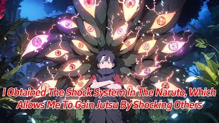 I obtained the Shock System in the Naruto which allows me to gain jutsu by shocking others [upl. by Solotsopa92]