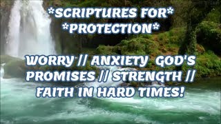 SCRIPTURES  PROTECTION  WORRY  ANXIETY GODS PROMISES  STRENGTH FAITH IN HARD TIMES [upl. by Wrightson717]