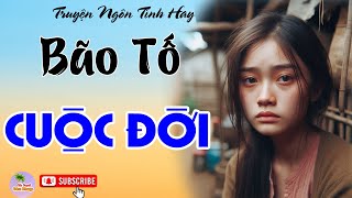 Truyện Đời Nhiều Cay Đắng BÃO TỐ CUỘC ĐỜI  Nghe đọc truyện đêm khuya Việt Nam Hay Nhất 2024 [upl. by Cerf878]