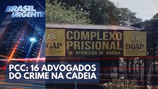 PCC 16 advogados do crime na cadeia  Brasil Urgente [upl. by Deste]