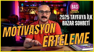 Motivasyon ve Erteleme  2025 Tayfaya Bazar Sohbeti 1 [upl. by Tamqrah594]