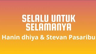 Selalu untuk selamanya  Hanin dhiya amp Stevan Pasaribu  Lirik Lagu Terbaru [upl. by Nisen47]