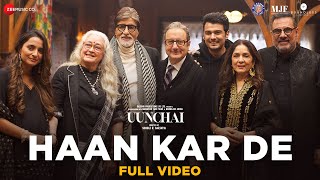 Haan Kar De  Full Video  Uunchai  Amitabh Bachchan Anupam K Boman I Parineeti  Amit T Irshad [upl. by Alithea]