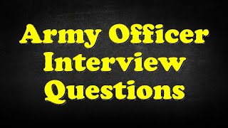 Army Officer Interview Questions [upl. by Dorfman436]