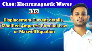 L02Ch08 Electromagnetic WavesDisplacement Current modified Amperes Circuital Law4th Maxwell [upl. by Rickey]