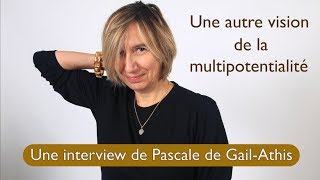 Une autre perception de la multipotentialité  une interview de Pascale de GailAthis [upl. by Mosier]