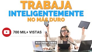 Trabaja Inteligentemente No Más Duro  Un Resumen de Libros para Emprendedores Podcast [upl. by Suoirtemed]