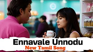 Ennavale Unnodu  Tamil new songs 2024  Tamil New Love Song [upl. by Wohlen]