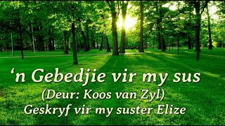 MY GEBED VIR MY SUSTER ELIZE  n Gebeds gedig van Koos van Zyl [upl. by Uriia]