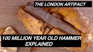 THE LONDON ARTIFACT 100 Million Year Old Hammer Explained [upl. by Aileda123]