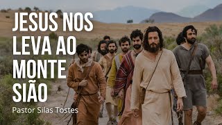 JESUS NOS LEVA AO MONTE SIÃO  PASTOR SILAS TOSTES [upl. by Immas18]