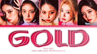 ITZY GOLD Lyrics 있지 GOLD 가사 Color Coded Lyrics [upl. by Kermie]