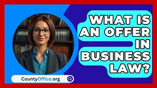 What Is An Offer In Business Law  CountyOfficeorg [upl. by Crellen]