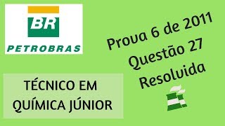 Técnico em Química Júnior PETROBRAS  Questão 27 Prova 6 de 2011 Resolvida [upl. by De]