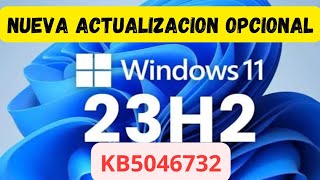 ✅ NUEVA ACTUALIZACION OPCIONAL ✅ WINDOWS 11 23H2 KB5046732 [upl. by Grissel]