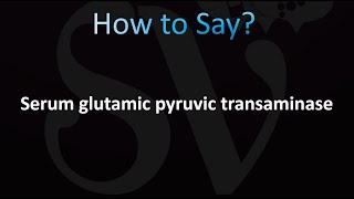 How to Pronounce Serum glutamic pyruvic transaminase SGPT [upl. by Eralc]