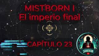 🎆📖MISTBORN  EL IMPERIO FINAL  CAPÍTULO 23 🌫️🎆 [upl. by Ardnaxela]