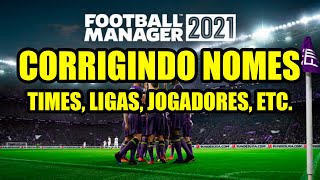 CORRIGIR todos os NOMES e CORES de TIMES e ligas FOOTBALL MANAGER 2021  Real Name fixes FM 2021 [upl. by Yorgen]