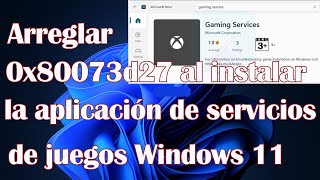 Arreglar 0x80073d27 al instalar la aplicación de servicios de juegos Windows 11 [upl. by Ahsenid284]