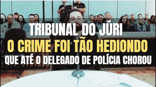 🔴Tribunal do Júri O delito foi tão PESADO que até mesmo o Delegado de Polícia CHOROU perante o Juiz [upl. by Toolis]