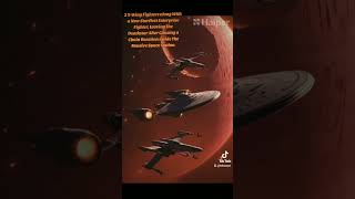 starwars XWings Fighters  New Enterprise Star Fighter Leave the DeathStar after Chain Reaction [upl. by Eneres]