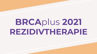 BRCAplus Themenreise  Rezidivtherapie  2021 [upl. by Yattirb]