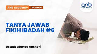 ANB Academy  Tanya Jawab Fikih Ibadah 6  Ustadz Ahmad Anshori [upl. by Drehcir]