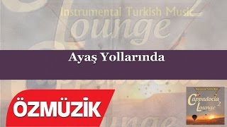 Turkish Instrumental Music  Ayaş Yollarında Cappadocia Lounge [upl. by Bilski]