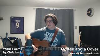 Dan Houtz  Wicked Game Chris Isaak Coffee and a Cover [upl. by Strickman]